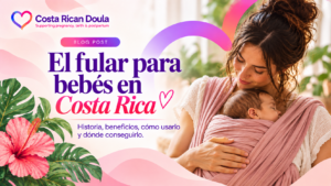 Read more about the article El fular para bebés: una guía de porteo seguro y ergonómico para familias en Costa Rica 🇨🇷